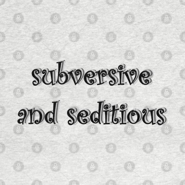 Subversive and Seditious by Quipplepunk
